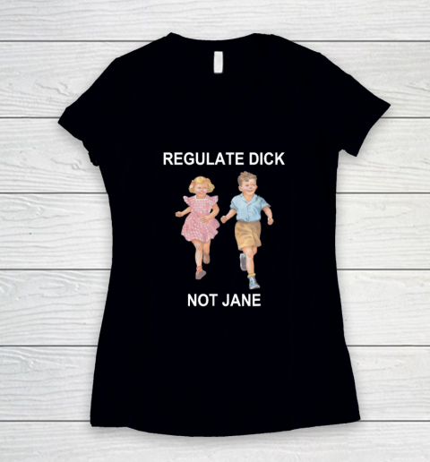 Regulate Dick Not Jane Women's V-Neck T-Shirt
