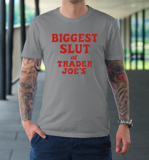 Biggest Slut At Trader Joe's T-Shirt 3