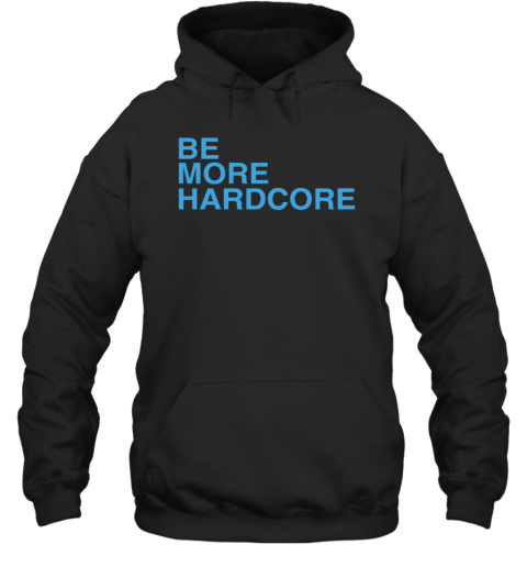 Be More Hardcore BreakingT Hoodie