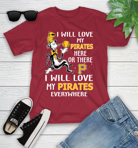 MLB Baseball Pittsburgh Pirates I Will Love My Pirates Everywhere Dr Seuss Shirt Youth T-Shirt 12
