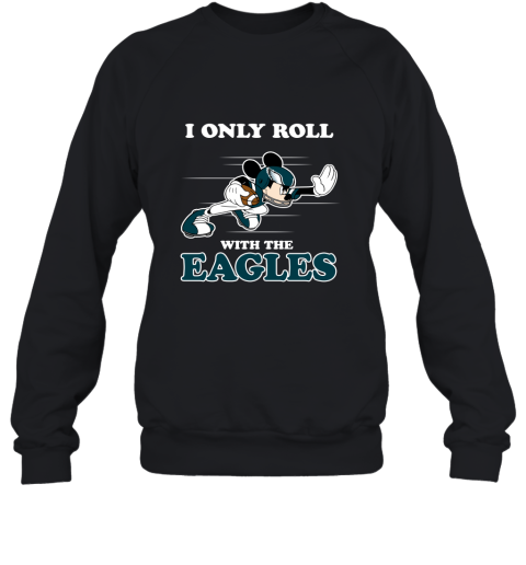 NFL Mickey Mouse I Only Roll With Philadelphia Eagles Sweatshirt