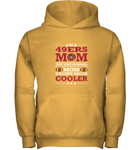 I'm A 49ers Mom Just Like Normal Mom Except Cooler NFL Youth Hoodie 