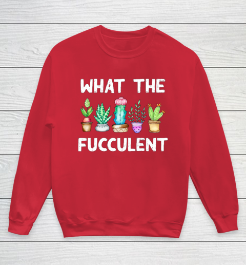 What the Fucculent Youth Sweatshirt 7