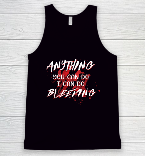Anything You Can Do I Can Do Bleeding Funny Tank Top