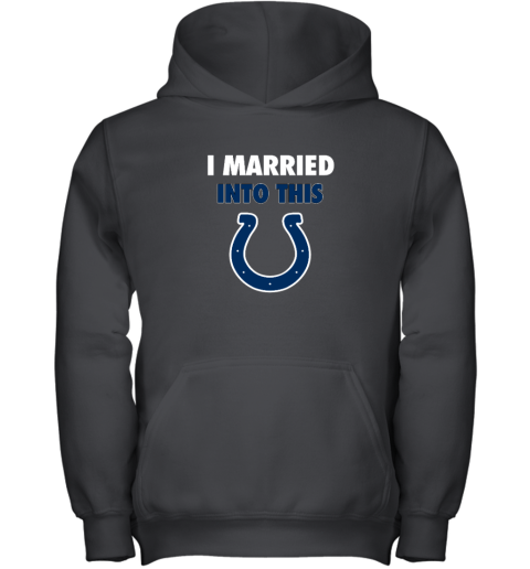 I Married Into This Indianapolis Colts Youth Hooded