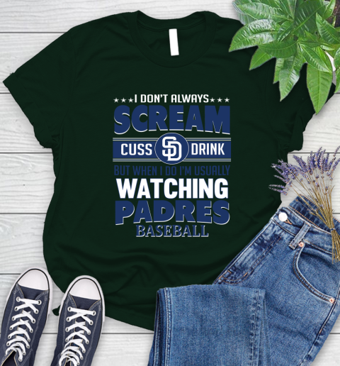 San Diego Padres MLB I Scream Cuss Drink When I'm Watching My Team Women's T-Shirt 6