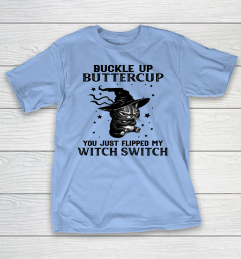 Halloween Cat Buckle Up Buttercup You Just Flipped My Witch Switch T-Shirt 8