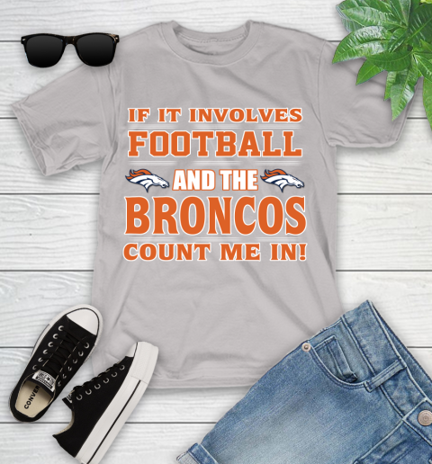 NFL If It Involves Football And The Denver Broncos Count Me In Sports Youth T-Shirt 12