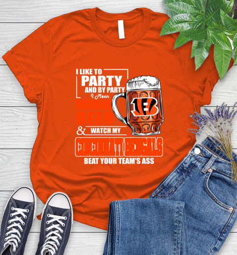 NFL I Like To Party And By Party I Mean Drink Beer and Watch My Cincinnati Bengals Beat Your Team's Ass Football Women's T-Shirt 3
