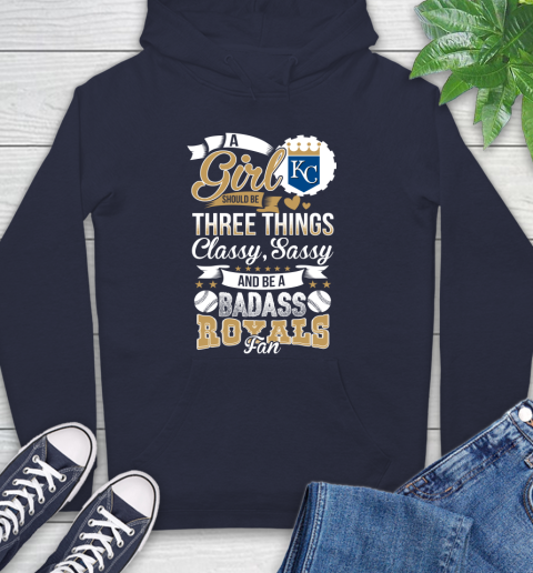 Kansas City Royals MLB Baseball A Girl Should Be Three Things Classy Sassy And A Be Badass Fan Hoodie 3