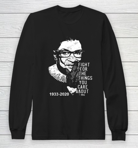 Notorious RBG 1933  2020 Fight for the things you care about RBG Long Sleeve T-Shirt