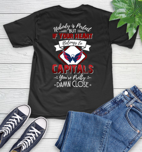 NHL Hockey Washington Capitals Nobody Is Perfect But If Your Heart Belongs To Capitals You're Pretty Damn Close Shirt V-Neck T-Shirt