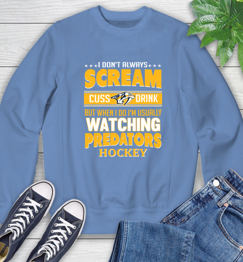 Nashville Predators NHL Hockey I Scream Cuss Drink When I'm Watching My Team Sweatshirt 11