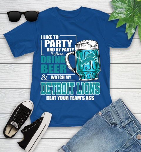 NFL I Like To Party And By Party I Mean Drink Beer and Watch My Detroit Lions Beat Your Team's Ass Football Youth T-Shirt 12