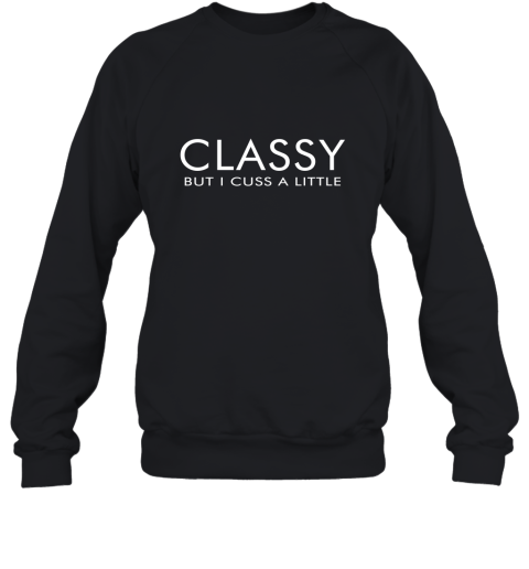 Classy But I Cuss A Little Sweatshirt