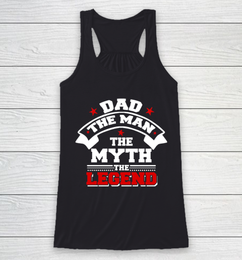 Father's Day Funny Gift Ideas Apparel  Dad The Man The Myth The Legend T Shirt Racerback Tank