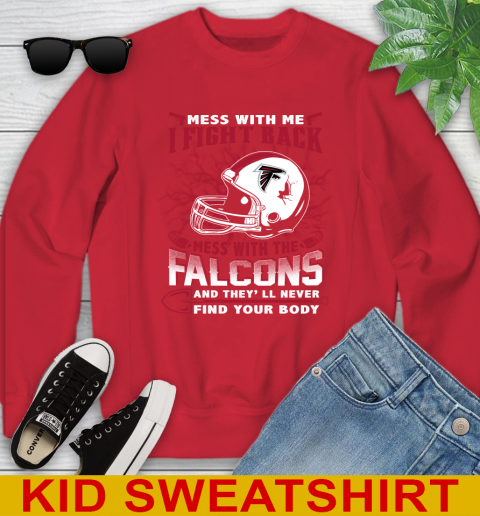 NFL Football Atlanta Falcons Mess With Me I Fight Back Mess With My Team And They'll Never Find Your Body Shirt Youth Sweatshirt 7