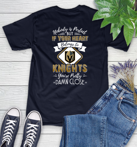 NHL Hockey Vegas Golden Knights Nobody Is Perfect But If Your Heart Belongs To Knights You're Pretty Damn Close Shirt Women's T-Shirt 2