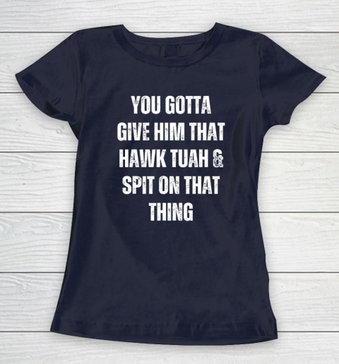 You Gotta Give Him That Hawk Tuah And Spit On That Thing Women's T-Shirt 2