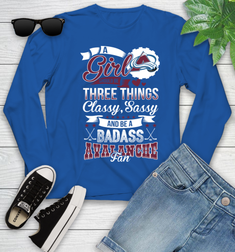 Colorado Avalanche NHL Hockey A Girl Should Be Three Things Classy Sassy And A Be Badass Fan Youth Long Sleeve 10