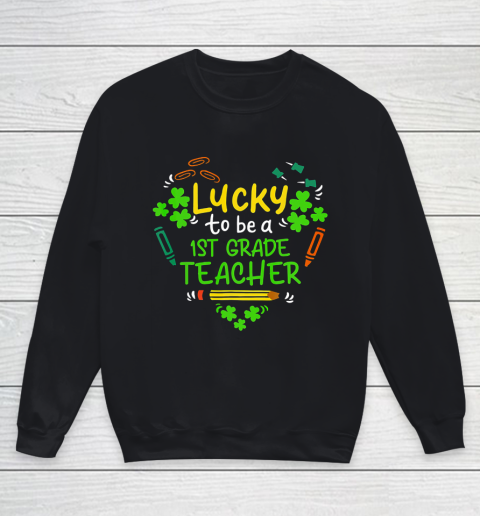 Lucky To Be A 1st Grade Teacher St Patrick Day Youth Sweatshirt