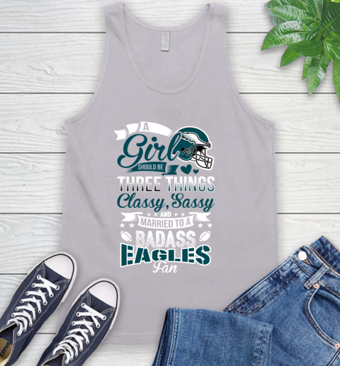 Philadelphia Eagles NFL Football A Girl Should Be Three Things Classy Sassy And A Be Badass Fan Tank Top 3