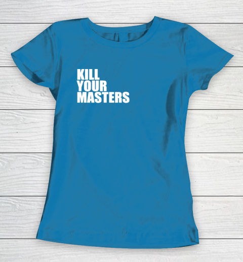 Kill Your Masters Women's T-Shirt 6