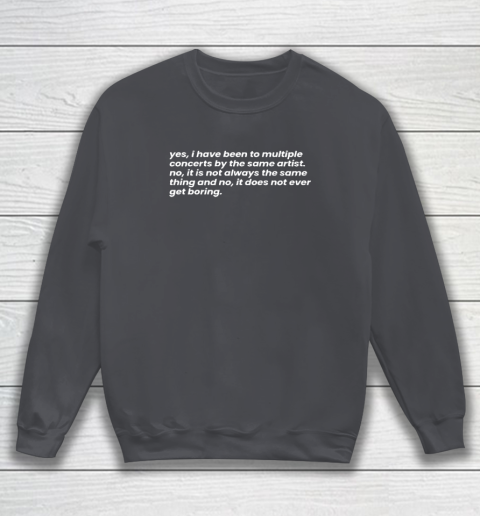 Yes I Have Been To Multiple Concerts By The Same Artist Sweatshirt 3