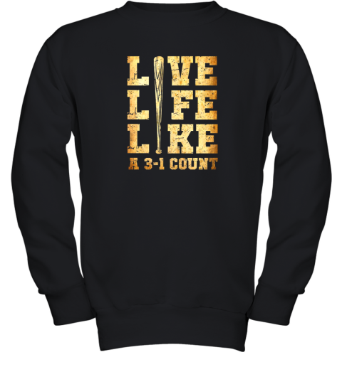 Live Life Like A 3 1 Count Funny Baseball Youth Sweatshirt