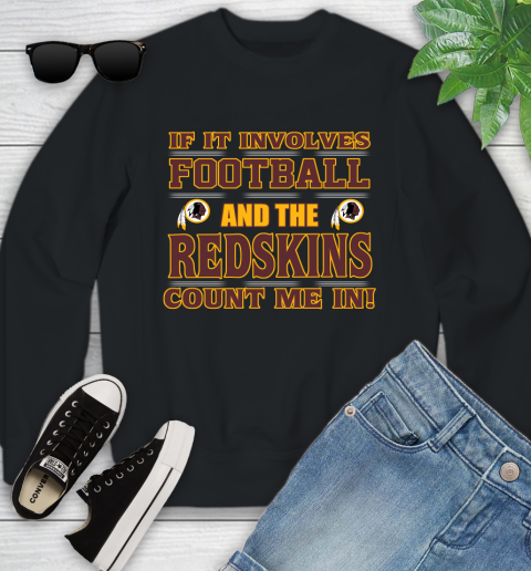 NFL If It Involves Football And The Washington Redskins Count Me In Sports Youth Sweatshirt 2