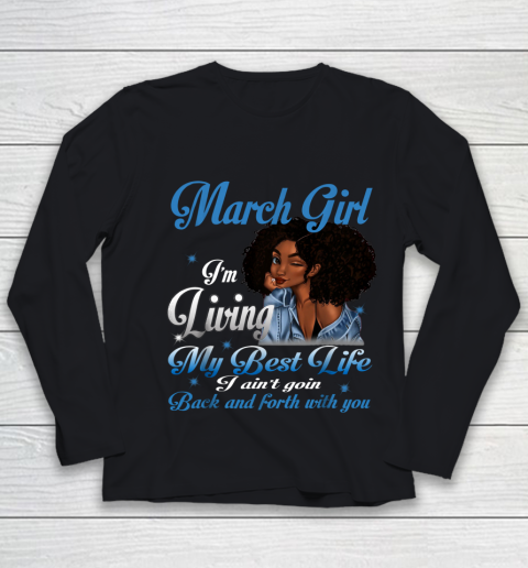 March Girl Living My Best Life Funny Birthday Youth Long Sleeve