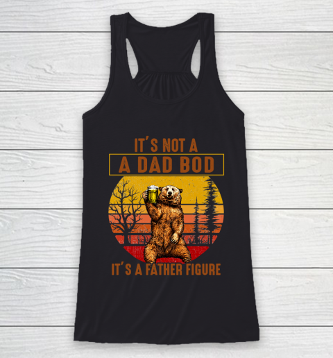 Beer Lover Funny Shirt Bear Dad Beer, Not A Dad Bod, It's A Father Figure, Fathers Day Racerback Tank