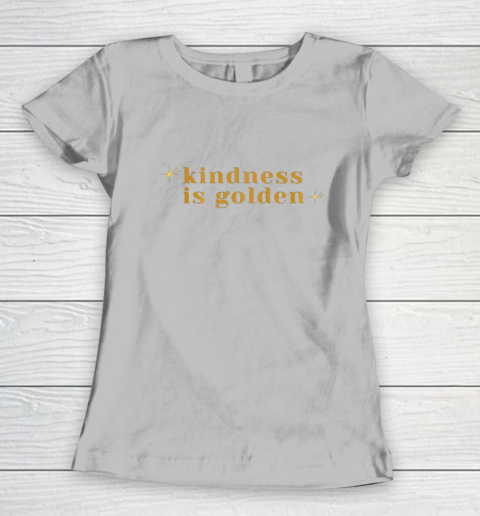 Kindness is Golden Women's T-Shirt 5