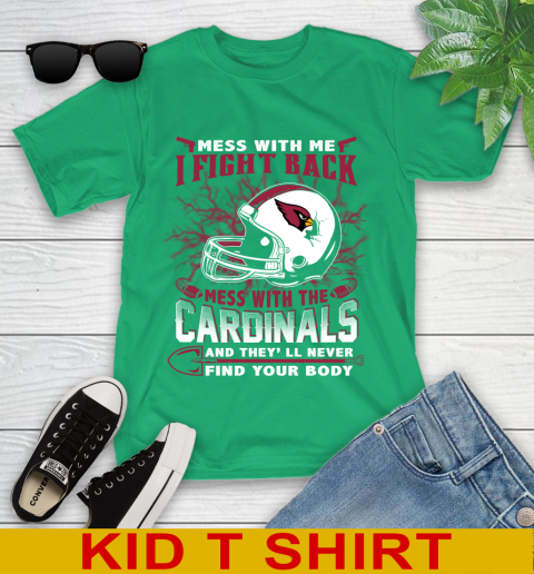 NFL Football Arizona Cardinals Mess With Me I Fight Back Mess With My Team And They'll Never Find Your Body Shirt Youth T-Shirt 7