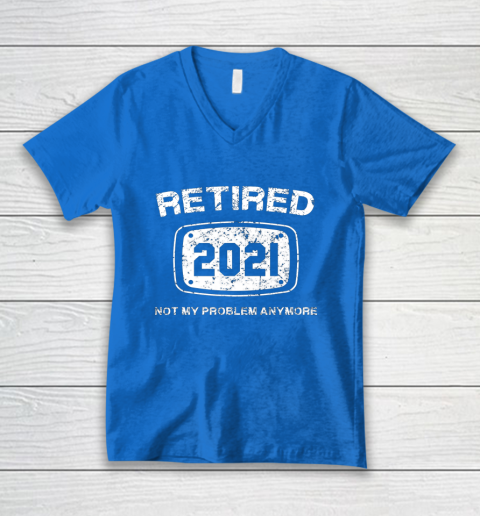 Retired 2021 Not My Problem Anymore Funny Gift V-Neck T-Shirt 5