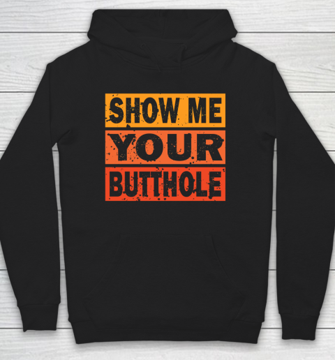 Show Me Your Butthole Funny Hoodie