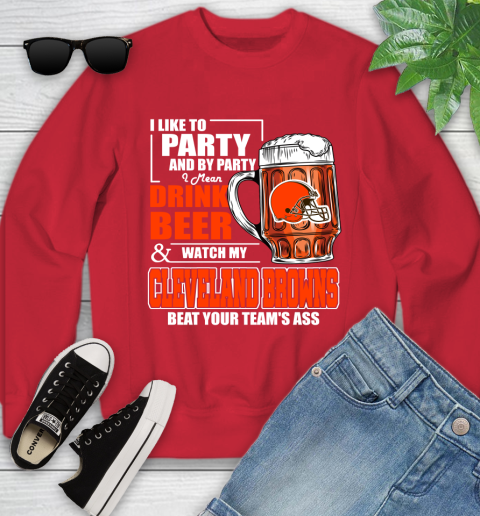 NFL I Like To Party And By Party I Mean Drink Beer and Watch My Cleveland Browns Beat Your Team's Ass Football Youth Sweatshirt 8