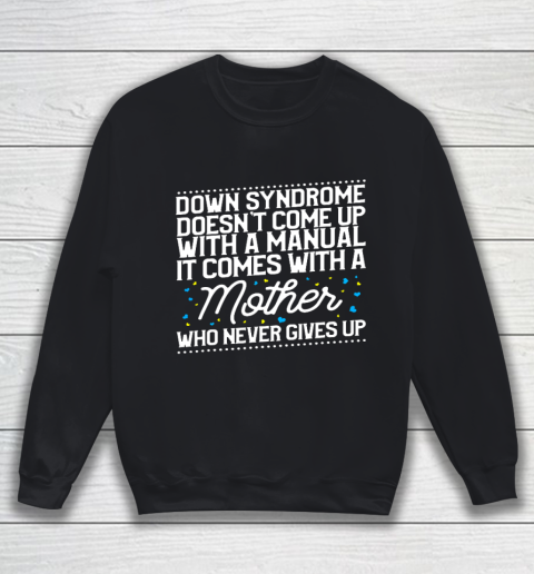 Down Syndrome Comes With A Mother Who Never Gives Up Sweatshirt