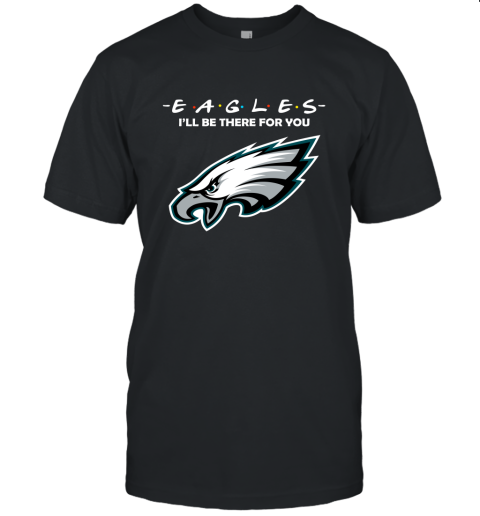 I'll Be There For You Philadelphia Eagles Friends Movie NFL Unisex Jersey Tee