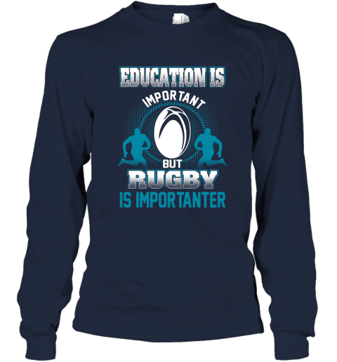 Education Is Important But Rugby Is Importanter Long Sleeve T-Shirt 2