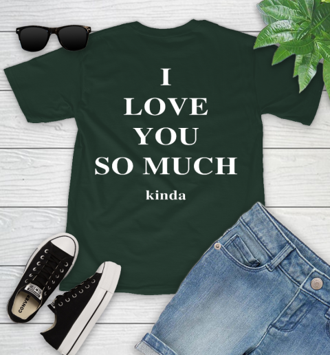 Ilysm Kinda Hoodie  Tshirt I Love You So Much Kinda Youth T-Shirt 5