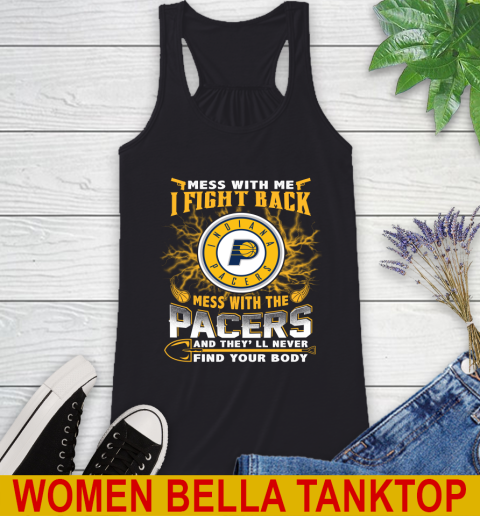 NBA Basketball Indiana Pacers Mess With Me I Fight Back Mess With My Team And They'll Never Find Your Body Shirt Racerback Tank