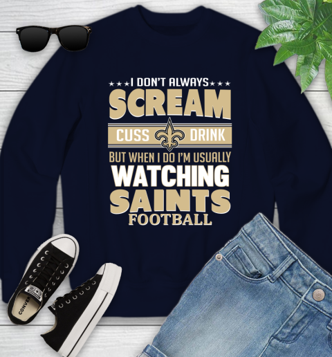 New Orleans Saints NFL Football I Scream Cuss Drink When I'm Watching My Team Youth Sweatshirt 2