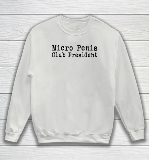 Micro Penis Club President Sweatshirt 3