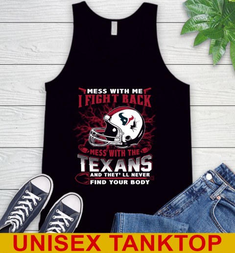 NFL Football Houston Texans Mess With Me I Fight Back Mess With My Team And They'll Never Find Your Body Shirt Tank Top