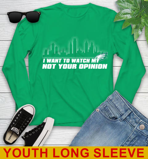Philadelphia Eagles NFL I Want To Watch My Team Not Your Opinion Youth Long Sleeve 7