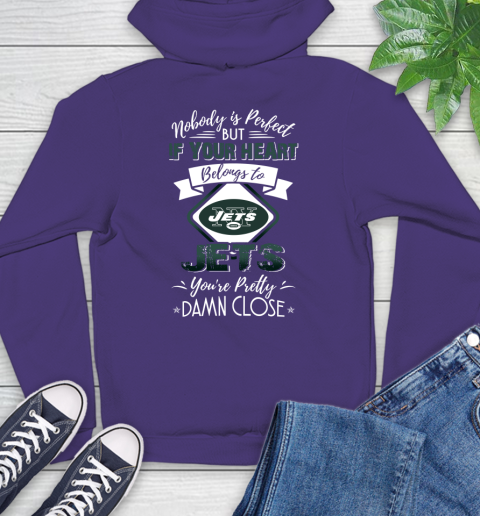 NFL Football New York Jets Nobody Is Perfect But If Your Heart Belongs To Jets You're Pretty Damn Close Shirt Hoodie 5