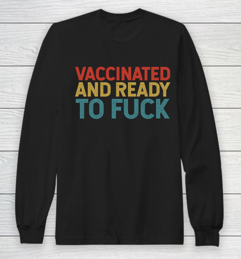 Vaccinated And Ready To Fuck Funny Vintage Long Sleeve T-Shirt