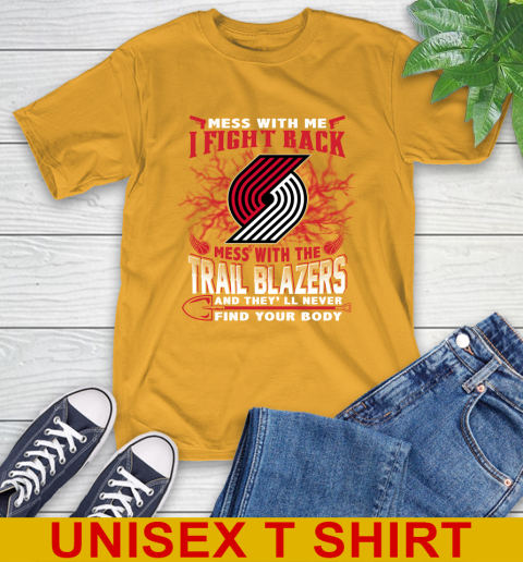 NBA Basketball Portland Trail Blazers Mess With Me I Fight Back Mess With My Team And They'll Never Find Your Body Shirt T-Shirt 2