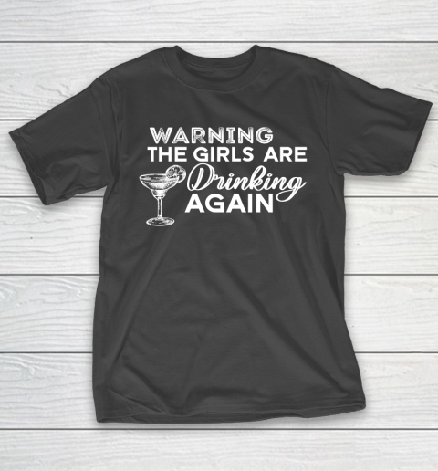 Beer Lover Funny Shirt Warning The Girls Are Drinking Again Shirt Drinking Buddies Friends Shirt Day Drinking T-Shirt